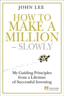 How to Make a Million Slowly : My Guiding Principles from a Lifetime of Successful Investing, Hardback Book How to Make a Million Slowly : My Guiding Principles from a Lifetime of Successful Investing, Hardback Book