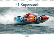P1 Superstock 2017 : P1 Superstock Powerboats in Action., Calendar Book P1 Superstock 2017 : P1 Superstock Powerboats in Action., Calendar Book