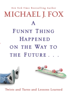 A Funny Thing Happened on the Way to the Future : Twists and Turns and Lessons Learned, Hardback Book A Funny Thing Happened on the Way to the Future : Twists and Turns and Lessons Learned, Hardback Book