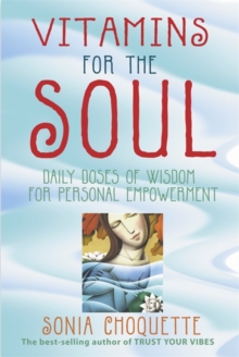 Vitamins for the Soul : Daily Doses of Wisdom for Personal Empowerment, Paperback Vitamins for the Soul : Daily Doses of Wisdom for Personal Empowerment, Paperback