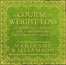 A Course in Weight Loss : 21 Spiritual Lessons for Surrendering Your Weight Forever, CD-Audio Book A Course in Weight Loss : 21 Spiritual Lessons for Surrendering Your Weight Forever, CD-Audio Book