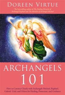 Archangels 101 : How to Connect Closely with Archangels Michael, Raphael, Uriel, Gabriel and Others for Healing, Protection, and Guidance, Paperback Book Archangels 101 : How to Connect Closely with Archangels Michael, Raphael, Uriel, Gabriel and Others for Healing, Protection, and Guidance, Paperback Book