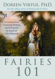Fairies 101 : An Introduction to Connecting, Working, and Healing with the Fairies and Other Elementals, Paperback Book Fairies 101 : An Introduction to Connecting, Working, and Healing with the Fairies and Other Elementals, Paperback Book