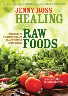 Healing with Raw Foods : Your Guide to Unlocking Vibrant Health Through Living Cuisine, Paperback Book Healing with Raw Foods : Your Guide to Unlocking Vibrant Health Through Living Cuisine, Paperback Book