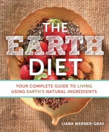 The Earth Diet : Your Complete Guide to Living Using Earth's Natural Ingredients, Paperback Book The Earth Diet : Your Complete Guide to Living Using Earth's Natural Ingredients, Paperback Book