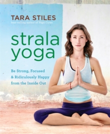Strala Yoga : Be Strong, Focused & Ridiculously Happy from the Inside Out, Paperback Book Strala Yoga : Be Strong, Focused & Ridiculously Happy from the Inside Out, Paperback Book