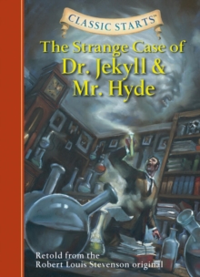 Classic Starts� : The Strange Case of Dr. Jekyll and Mr. Hyde : Retold from the Robert Louis Stevenson Original, Hardback Book Classic Starts� : The Strange Case of Dr. Jekyll and Mr. Hyde : Retold from the Robert Louis Stevenson Original, Hardback Book