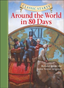 Classic Starts� : Around the World in 80 Days : Retold from the Jules Verne Original, Hardback Book Classic Starts� : Around the World in 80 Days : Retold from the Jules Verne Original, Hardback Book