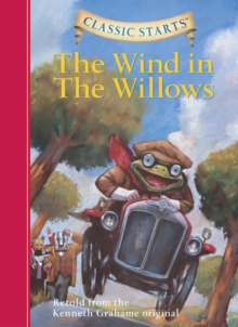 Classic Starts� : The Wind in the Willows : Retold from the Kenneth Grahame Original, Hardback Book Classic Starts� : The Wind in the Willows : Retold from the Kenneth Grahame Original, Hardback Book