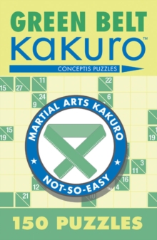 Green Belt Kakuro : 150 Puzzles, Paperback Book Green Belt Kakuro : 150 Puzzles, Paperback Book