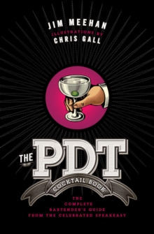 The PDT Cocktail Book : The Complete Bartender's Guide from the Celebrated Speakeasy, Hardback Book The PDT Cocktail Book : The Complete Bartender's Guide from the Celebrated Speakeasy, Hardback Book