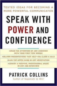 Speak with Power and Confidence : Tested Ideas for Becoming a More Powerful Communicator, Paperback Speak with Power and Confidence : Tested Ideas for Becoming a More Powerful Communicator, Paperback