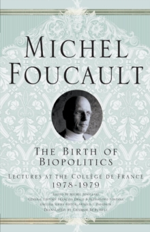 The Birth of Biopolitics : Lectures at the College De France, 1978-1979, Paperback The Birth of Biopolitics : Lectures at the College De France, 1978-1979, Paperback