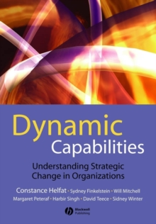 Dynamic Capabilities : Understanding Strategic Change in Organizations, Paperback Dynamic Capabilities : Understanding Strategic Change in Organizations, Paperback