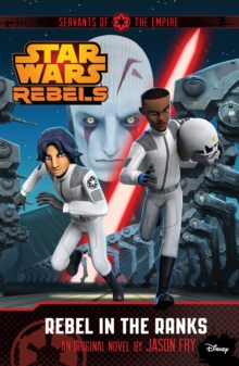 Star Wars Rebels: Servants of the Empire: Rebel in the Ranks, Paperback Book Star Wars Rebels: Servants of the Empire: Rebel in the Ranks, Paperback Book