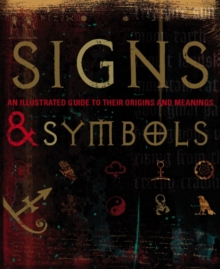 Signs and Symbols : An Illustrated Guide to Their Origins and Meanings, Hardback Signs and Symbols : An Illustrated Guide to Their Origins and Meanings, Hardback