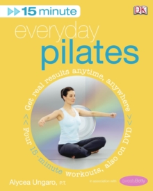 15-Minute Everyday Pilates : Get Real Results Anytime, Anywhere Four 15-minute workouts, also on DVD, Paperback Book 15-Minute Everyday Pilates : Get Real Results Anytime, Anywhere Four 15-minute workouts, also on DVD, Paperback Book