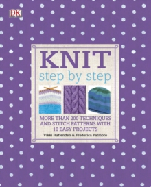 Knit Step by Step : More Than 150 Techniques and Popular Stitch Patterns, Hardback Book Knit Step by Step : More Than 150 Techniques and Popular Stitch Patterns, Hardback Book