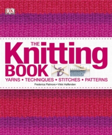 The Knitting Book : Yarns, Techniques, Stitches, Patterns, Hardback Book The Knitting Book : Yarns, Techniques, Stitches, Patterns, Hardback Book