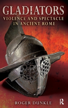 Gladiators : Violence and Spectacle in Ancient Rome, Hardback Gladiators : Violence and Spectacle in Ancient Rome, Hardback