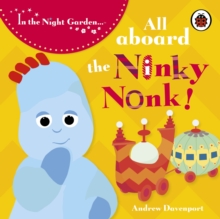 All Aboard the Ninky Nonk : Igglepiggle Story 1, Board book Book All Aboard the Ninky Nonk : Igglepiggle Story 1, Board book Book