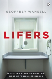 Lifers : Inside the Minds of Britain's Most Notorious Criminals, Hardback Book Lifers : Inside the Minds of Britain's Most Notorious Criminals, Hardback Book