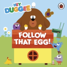 Hey Duggee: Follow That Egg!, Hardback Hey Duggee: Follow That Egg!, Hardback