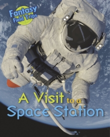 A Visit to a Space Station : Fantasy Field Trips, Paperback Book A Visit to a Space Station : Fantasy Field Trips, Paperback Book