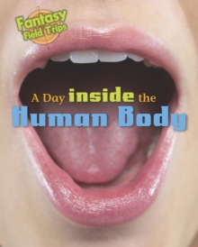 A Day Trip Inside the Human Body : Fantasy Field Trips, Paperback Book A Day Trip Inside the Human Body : Fantasy Field Trips, Paperback Book