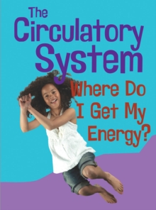 The Circulatory System : Where Do I get My Energy?, Paperback Book The Circulatory System : Where Do I get My Energy?, Paperback Book