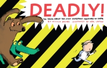 Deadly! : The Truth About the Most Dangerous Creatures on Earth, Hardback Deadly! : The Truth About the Most Dangerous Creatures on Earth, Hardback