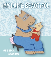 My Dad Is Beautiful, Hardback Book My Dad Is Beautiful, Hardback Book