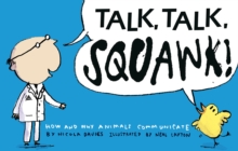 Talk, Talk, Squawk! : How and Why Animals Communicate, Paperback Talk, Talk, Squawk! : How and Why Animals Communicate, Paperback