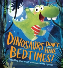 Dinosaurs Don't Have Bedtimes!, Hardback Book Dinosaurs Don't Have Bedtimes!, Hardback Book