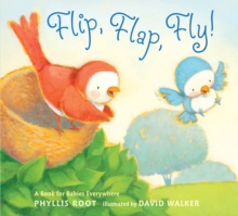 Flip, Flap, Fly! : A Book for Babies Everywhere, Board book Book Flip, Flap, Fly! : A Book for Babies Everywhere, Board book Book