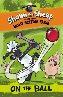 Shaun the Sheep - Tales from Mossy Bottom Farm: On the Ball, Paperback Book Shaun the Sheep - Tales from Mossy Bottom Farm: On the Ball, Paperback Book
