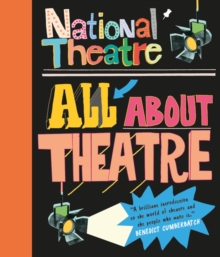 National Theatre: All About Theatre, Hardback National Theatre: All About Theatre, Hardback