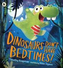 Dinosaurs Don't Have Bedtimes!, Paperback Book Dinosaurs Don't Have Bedtimes!, Paperback Book