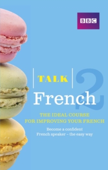 Talk French 2 (Book/CD Pack) : The Ideal Course for Improving Your French, Mixed media product Book Talk French 2 (Book/CD Pack) : The Ideal Course for Improving Your French, Mixed media product Book