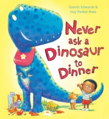 Never Ask a Dinosaur to Dinner, Paperback Never Ask a Dinosaur to Dinner, Paperback
