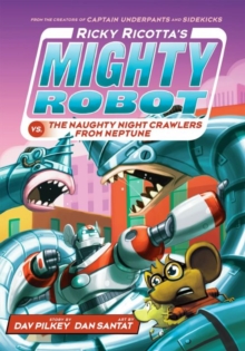 Ricky Ricotta's Mighty Robot vs the Naughty Night-Crawlers from Neptune, Hardback Book Ricky Ricotta's Mighty Robot vs the Naughty Night-Crawlers from Neptune, Hardback Book