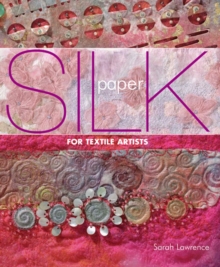 Silk Paper for Textile Artists : A Guide to Making and Using it in Textile Art, Paperback Book Silk Paper for Textile Artists : A Guide to Making and Using it in Textile Art, Paperback Book