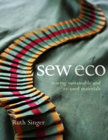 Sew Eco : Sewing Sustainable and Re-Used Materials, Paperback Book Sew Eco : Sewing Sustainable and Re-Used Materials, Paperback Book