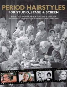 Period Hairstyles for Studio, Stage and Screen : A Practical Reference for Actors, Models, Make-up Artists, Photographers, and Directors, Spiral bound Period Hairstyles for Studio, Stage and Screen : A Practical Reference for Actors, Models, Make-up Artists, Photographers, and Directors, Spiral bound