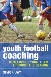 Youth Football Coaching : Developing Your Team Through the Season, Paperback Book Youth Football Coaching : Developing Your Team Through the Season, Paperback Book