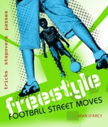 Freestyle Football Street Moves : Tricks, Stepovers and Passes, Paperback Book Freestyle Football Street Moves : Tricks, Stepovers and Passes, Paperback Book