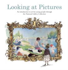Looking at Pictures : An Introduction to Art for Young People Through the National Gallery Collection, Hardback Book Looking at Pictures : An Introduction to Art for Young People Through the National Gallery Collection, Hardback Book