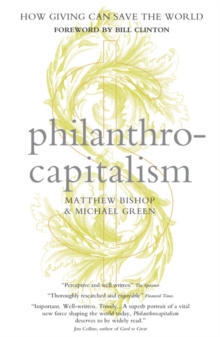 Philanthrocapitalism : How Giving Can Save the World, Paperback Philanthrocapitalism : How Giving Can Save the World, Paperback