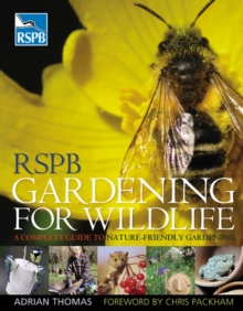 RSPB Gardening for Wildlife : A Complete Guide to Nature-friendly Gardening, Hardback RSPB Gardening for Wildlife : A Complete Guide to Nature-friendly Gardening, Hardback