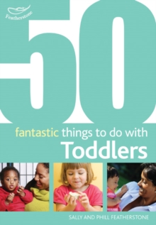 50 Fantastic Things to Do with Toddlers : 16-36 Months, Paperback Book 50 Fantastic Things to Do with Toddlers : 16-36 Months, Paperback Book